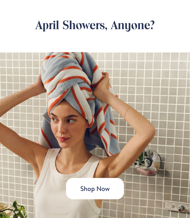 April Showers, Anyone? Shop Now.
