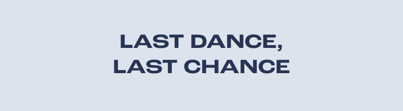 Last Dance, Last Chance