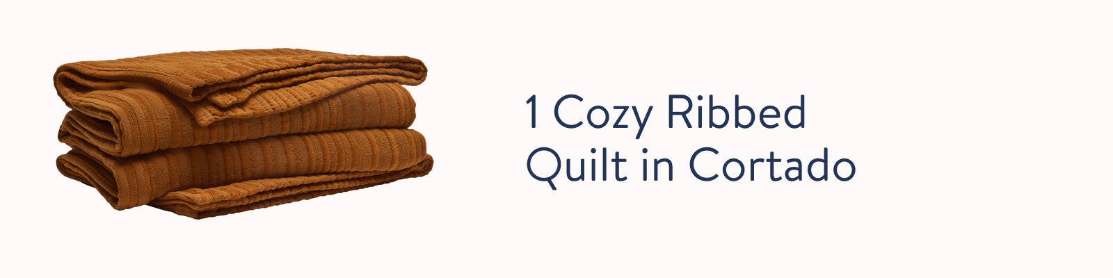 1 Cozy Ribbed Quilt in Cortado