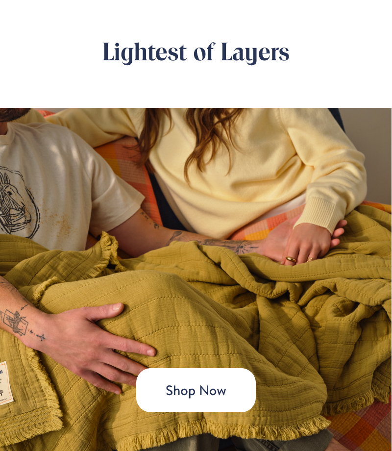 Lightest of Layers. Shop now.