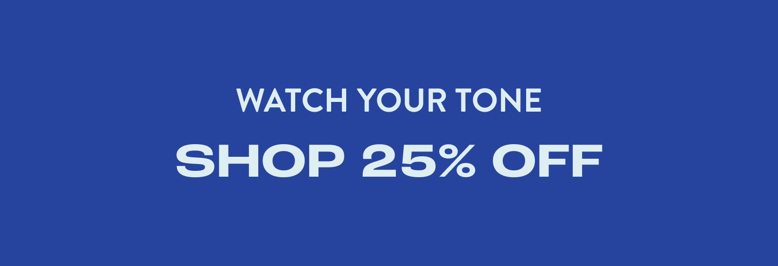 Watch Your Tone Shop 25% Off