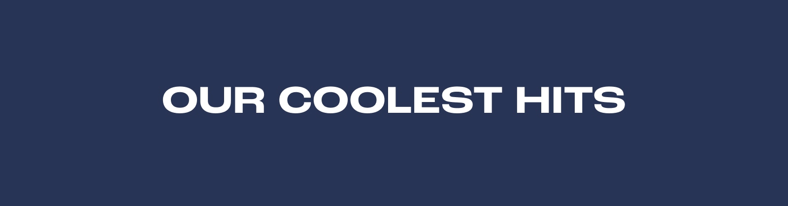 Our Coolest Hits